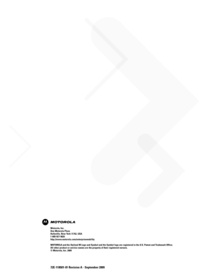 Page 25872E-118501-01 Revision A - September 2009
Motorola, Inc.
One Motorola Plaza
Holtsville, New York 11742, USA
1-800-927-9626
http://www.motorola.com/enterprisemobility
MOTOROLA and the Stylized M Logo and Symbol and the Symbol logo are registered in the U.S. Patent and Trademark Office. 
All other product or service names are the property of their registered owners. 
© Motorola, Inc. 2009 