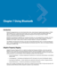 Page 121Chapter 7 Using Bluetooth
Introduction
Bluetooth-equipped devices can communicate without wires, using frequency-hopping spread spectrum (FHSS) 
radio frequency (RF) to transmit and receive data in the 2.4 GHz Industry Scientific and Medical (ISM) band 
(802.15.1). Bluetooth wireless technology is specifically designed for short-range (30 feet/10 meters) 
communication and low power consumption. 
MC9500-Ks with Bluetooth capabilities can exchange information (e.g., files, appointments, and tasks) with...