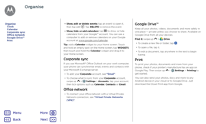 Page 36Organise• Show, edit or delete events: tap an event to open it, 
then tap edit . Tap DELETE to remove the event.
•  Show, hide or add calendars: tap 
 to show or hide 
calendars from your Google™ account. You can use a 
computer to add or remove calendars on your Google 
account at www.google.com/calendar .
Tip: add a Calendar widget to your Home screen. Touch 
and hold an empty spot on the Home screen, tap WIDGETS, 
then touch and hold the Calendar widget and drag it to 
your Home screen.
Corporate...