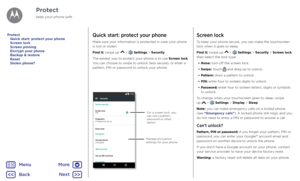 Page 54ProtectQuick start: protect your phone
Make sure your information is protected in case your phone 
is lost or stolen.
Find it: swipe up 
 >  Settings > Security
The easiest way to protect your phone is to use Screen lock. 
You can choose to swipe to unlock (less secure), or enter a 
pattern, PIN or password to unlock your phone.
Screen lock
PIN
Smar t lock
Fingerprint
3 ngerprints set upDevice security
Encryption
Security11:35
Encrypt phone
Encrypte
d
Set up SIM card lock SIM card lock
Passwords
F or a...