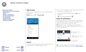 Page 10Home screen & appsHelp & more
Watch a tutorial. Read a how-to. Find out anything about 
your phone.
Find it: swipe up 
 >  Device Help
Search
At the top of the Home screen, tap the Google Search box 
for a text search or tap  to search by voice.
Popular topics
Set up phone
Learn the basics
Personalise your phone
Apps
Calls and contacts
Photos and videos
Music
Batter y
Security
Device help
LEARN FIX
Mot o G Play help
When you type, suggestions appear below the search field:
•  To search for a suggestion,...