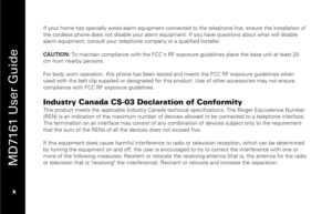 Page 12
 
 
MD7161 User Guide 
 x   
If your home has specially wired alarm equipment conne cted to the telephone line, ensure the installation of 
the cordless phone does not disable your alarm equipm ent. If you have questions about what will disable 
alarm equipment, cons ult your telephone company or a qualified installer. 
 
CAUTION:  To maintain compliance with the FCC's RF expo sure guidelines place the base unit at least 20 
cm from nearby persons. 
 
For body worn operation, this phone has been...
