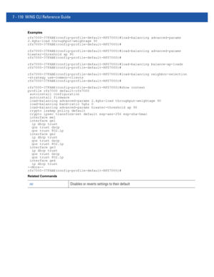 Page 6367 - 110 WiNG CLI Reference Guide
Examples
rfs7000-37FABE(config-profile-default-RFS7000)#load-balancing advanced-params 
2.4ghz-load throughput-weightage 90
rfs7000-37FABE(config-profile-default-RFS7000)#
rfs7000-37FABE(config-profile-default-RFS7000)#load-balancing advanced-params 
hiwater-threshold ap 90
rfs7000-37FABE(config-profile-default-RFS7000)#
rfs7000-37FABE(config-profile-default-RFS7000)#load-balancing balance-ap-loads
rfs7000-37FABE(config-profile-default-RFS7000)#...