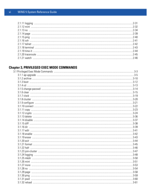 Page 8vi WiNG 5 System Reference Guide
2.1.11 logging  ...................................................................................................................................................... 2-31
2.1.12 mint  ........................................................................................................................................................... 2-32
2.1.13 no...