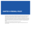 Page 843CHAPTER 14 FIREWALL-POLICY
A firewall protects a network from attacks and unauthorized access from outside the network. Simultaneously, it allows 
authorized users to access required resources. Firewalls work on multiple levels. Some work at layers 1 and 2 and 3 to 
inspect each packet. The packet is either passed, dropped or rejected based on rules configured on the firewall.
Firewalls use application layer filtering to enforce compliance. These firewalls can understand applications and protocols 
and...