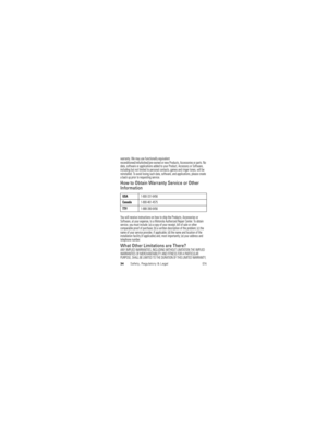 Page 3534Safety, Regulatory & Legal EN
warranty. We may use functionally equivalent 
reconditioned/refurbished/pre-owned or new Products, Accessories or parts. No 
data, software or applications added to your Product, Accessory or Software, 
including but not limited to personal contacts, games and ringer tones, will be 
reinstalled. To avoid losing such data, software, and applications, please create 
a back up prior to requesting service.
How to Obtain Warranty Service or Other 
Information
You will receive...