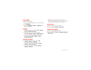 Page 3937
Personalize
WallpaperTo apply a new wallpaper:  1Touch and hold an empty spot on your home screen.
2 Touch 
Wallpapers
.
3 Touch 
Live wallpapers
, Gallery
, or 
Wallpapers
, and 
choose a wallpaper.
Sounds To play dial pad tones, touch Menu  >
Settings
 
>
Sound
 >Audible touch tones
.
 To play sound on a screen selection, touch 
Menu  >
Settings
 >Sound
 >Audible selection
.
 To customize the sound settings for media and 
videos, touch Menu  >
Settings
 >Sound
 
>
Media audio effects
.
Display...