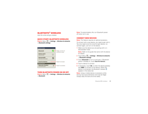 Page 4543
Bluetooth® wireless
Bluetooth® wirelesslose the wires and go wirelessQuick start: Bluetooth wirelessFind it: Menu  >
Settings
 >Wireless & networks
 
>
Bluetooth settingsTurn Bluetooth power on or offFind it:  Menu  >
Settings
 >Wireless & networks
 
>
BluetoothBluetooth devices
Bluetooth settingsMotorola PhoneDevice name
Scan for devicesMake device discoverableDiscoverable BluetoothPair with this deviceMotorola Headset
Touch  to turn on
& off & to scan.
Touch to re-scan.
Touch to connect.
Note: 
To...