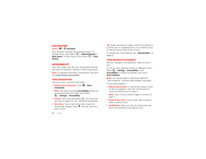 Page 5250
Tools
CalculatorFind it:  >
Calculator
Your calculator has basic and advanced views. To 
change views, touch Menu  >
Advanced panel
 or 
Basic panel
. To clear history, touch Menu  >
Clear 
history
.
AccessibilitySee, hear, speak, feel, and use. Accessibility features 
are there for everyone, helping to make things easier.
Note: For general information, accessories, and more, 
visit  www.motorola.com/accessibilityVoice recognitionUse your voice—just touch and speak.
 Dialing and commands : Touch  >...