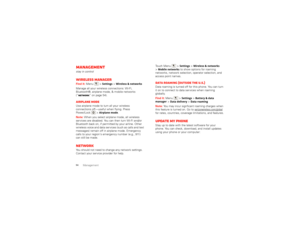 Page 5654
Management
Managementstay in controlWireless managerFind it: Menu  >
Settings
 >Wireless & networks
Manage all your wireless connections: Wi-Fi, 
Bluetooth®, airplane mode, & mobile networks 
(“Network ” on page 54).Airplane modeUse airplane mode to turn all your wireless 
connections off—useful when flying. Press 
Power/Lock  >
Airplane mode
.
Note: When you select airplane mode, all wireless 
services are disabled. You can then turn Wi-Fi and/or 
Bluetooth back on, if permitted by your airline....