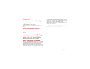 Page 5957
Security
Passcode lockTo set the passcode, touch Menu  > 
Settings
 
>
Location & security
 >Set up screen lock
 
>
Password
.
Enter the password, then confirm it.
When prompted, enter the password to unlock the 
phone.
Forgot your pattern or passcode?If you forget your pattern or passcode, contact your 
service provider.ResetTo reset your phone to factory settings and erase all 
the data on your phone, touch Menu  >
Settings
 
>
Privacy
 >Factory data reset
 >Reset phone
.
Warning:  All data on your...