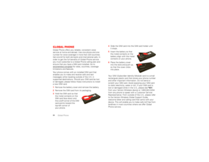 Page 6058
Global Phone
Global PhoneGlobal Phone offers you reliable, consistent voice 
service at home and abroad. Use one phone and one 
number for voice coverage in more than 220 countries. 
Get one bill for both domestic and international calls. In 
order to get the full benefits of Global Phone service 
you must subscribe to a Global Phone calling plan and 
ensure that you have a SIM card installed. Go to 
verizonwireless.com/global
 for rates, countries, coverage 
limitations and features.
Your phone comes...
