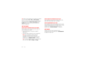 Page 3028MusicTip: When a song is playing, you can add it to a playlist 
by touching Menu  >
More
 >Add to playlist
.
Before you select a song or playlist, touch a category 
to see these options: 
Play All
, Audio effects
, and 
Shuffle all
. (The options you see are different for 
different categories.)
Set up musicWhat music transfer tools do I need?To put music on your computer and then load it on 
your smartphone, you need:
 Microsoft Windows™ computer or Apple™ 
Macintosh™.
 USB data cable (included with...