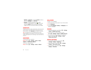 Page 3432PersonalizeBundles
 or 
Channels
, or choose 
Custom
 to enter a 
URL for a 
Webpage
 or an 
RSS feed
.

Weather
: Change temperature units or add 
locations. To add locations, touch  , enter a city, 
and touch Search
. When you open the weather 
widget, flick left to see other locations you added.
ShortcutsTo add shortcuts for apps, bookmarks, and more to the 
home screen, touch and hold an empty spot on the 
home screen, touch 
Shortcuts
, and select a shortcut.
Tip:  To change one of the docked...