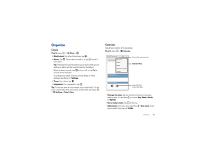 Page 3735 Organize
OrganizeClockFind it: Apps  >
Clock
 > 
• World clock: For other time zones, tap .
•Alarm: Tap . Tap an alarm to edit it, or tap  to add a 
new alarm.
Ti p :  Pressing the volume buttons up or down while you’re 
setting an alarm sets the volume level for that alarm.
When an alarm sounds, tap  to turn it off, or tap  to 
snooze for ten minutes.
To change your alarm volume, snooze delay, or other 
settings, tap Menu  >
Settings
.
•Timer: For a timer, tap .
•Stopwatch: Fo r  a  s t o p w a tc h...