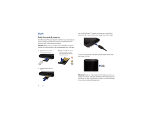 Page 64StartStartPut in the cards & power onYour 4G nano SIM card is already installed in your phone. If you 
need to replace the SIM card or insert an optional microSD 
memory card, follow these instructions.
Caution: Make sure you use the correct size SIM card, don’t 
cut the SIM card, and don’t use an adapter with your SIM card.
2.  Put the nano SIM card and an 
optional microSD  memory 
card in the tray with the gold 
contacts facing up.
Nano
SIM
1.  Use the tool to pop out the
SIM/memory card tray.3....