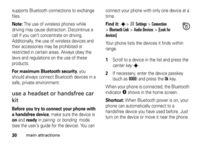 Page 3030
main attractions
supports Bluetooth connections to exchange 
files.Note: 
The use of wireless phones while 
driving may cause distraction. Discontinue a 
call if you can’t concentrate on driving. 
Additionally, the use of wireless devices and 
their accessories may be prohibited or 
restricted in certain areas. Always obey the 
laws and regulations on the use of these 
products. 
For maximum Bluetooth security
, you 
should always connect Bluetooth devices in a 
safe, private environment. 
use a...