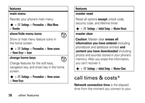 Page 7878
other features
call times & costs*Network connection time
 is the elapsed 
time from the moment you connect to your 
main menu Reorder your phone’s main menu:s
>wSettings
 >
Personalise
 >
Main Menu
 
>
Reordershow/hide menu iconsShow or hide menu feature icons in 
the home screen:s
>wSettings
 >
Personalise
 >
Home screen
 
>
Home Keys
 >
Icons
change home keysChange features for the soft keys, 
navigation key, and smart key in the home 
screen:s
>wSettings
>Personalise
 >
Home screen
 
>
Home...