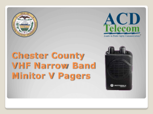 Page 1Chester County 
VHF Narrow Band   
Minitor V Pagers   