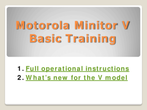 Page 2Motorola Minitor V Basic Training  
1.Full operational instructions 
2.What’s new for the V model 
  
