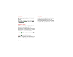 Page 1614 CallsVoicemailWhen you have a new voicemail,  appears at the top 
of the screen. Drag down the status bar and touch the New voicemail
 notification to listen to your voicemail 
message.
If you need to change your voicemail number, in the 
home screen touch 
Phone
 >Menu  >
Settings
 
>
Voicemail settings
.
Emergency callsNote:  Your service provider programs one or more 
emergency phone numbers that you can call under any 
circumstances, even when your phone is locked. 
Emergency numbers vary by...