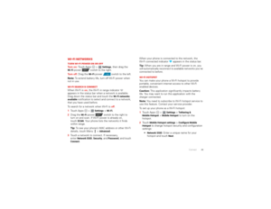 Page 3735
Connect
Wi-Fi networksTurn Wi-Fi power on or offTu r n  o n :  Touch Apps   > 
Settings
, then drag the 
Wi-Fi
 power  switch to the right.
Tu r n  o f f :  Drag the 
Wi-Fi
 power  switch to the left.
Note:  To extend battery life, turn off Wi-Fi power when 
not in use.
Wi-Fi search & connectWhen Wi-Fi is  on, the Wi-Fi in range indicator   
appears in the status bar when a network is available. 
Drag down the status bar and touch the 
Wi-Fi networks 
available
 notification to select and connect to a...