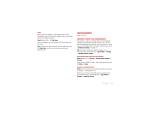 Page 4543
Management
AppsWant more? No problem. The Google Play™ Store 
provides access to thousands of apps, and many provide 
useful accessibility features.
Find it: Apps  > 
Play Store
Select a category or touch Search   to find the app 
you want.
Tip:  Choose your apps carefully, from trusted sites like, 
Play Store
, as some may impact your phone’s 
performance.
Managementstay in controlMemory card & file managementYour photos, videos, and other files are automatically 
stored in your phone’s internal...