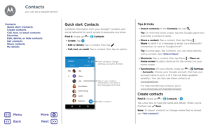 Page 26ContactsQuick start: Contacts
Combine information from your Google™ contacts and social networks for quick access to everyone you know.
Find it: Swipe up  >  Contacts
• Create: Tap .
• Edit or delete: Tap a contact, then tap .
• Call, text, or email: Tap a contact, then tap an option.

$
&RQWDFWV
0(
$
$//&217$&7 6
)$9 25,7(6
$EH
$OOLH
$QQD0HGLQD
$VWULG) DQQLQJ
/DXUHQ
*UDFLH-R
$OLVRQ
T ap to  view c ontact
information, call, send  a
te xt message, and mor e.
Sort contacts, change...