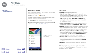 Page 43Play MusicQuick start: Music
Music everywhere—stream it, buy it, save it, play it. Listen and create playlists anytime.
Find it: Swipe up  >  Play Music
To upload your music library to Google Play Music, from a computer, visit www.google.com/music.
Tap Listen Now to see recommendations and more.
Tip: Share songs directly with your contacts. Tap Menu  next to a song > Share. See "Direct Share".
7RSFKDUWV
1HZUHOHDVHV
0XVLFOLEUDU\
3RGFDVWV
%URZVHVWDWLRQV
6KRS

+RPH
68%6&5,%(12:...