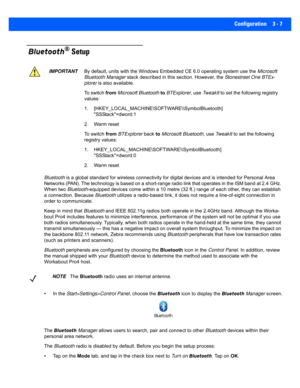 Page 59Configuration 3 - 7
 Bluetooth® Setup
Bluetooth is a global standard for wireless connectivity for digital devices and is intended for Personal Area 
Networks (PAN). The technology is based on a short-range radio  link that operates in the ISM band at 2.4 GHz. 
When two  Bluetooth-equipped devices come within a  10 metre (32 ft.) range of each other, they can establish 
a connection. Because  Bluetooth utilizes a radio-based link, it  does not require a line-of-sight connection in 
order to communicate....