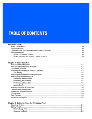 Page 7TABLE OF CONTENTS
About This GuideAbout This Manual .............................................. ............................................................................   xiii
Text Conventions ............................................... .............................................................................   xiv
Overview of the Workabout Pro4 Hand-Held Computer .............. ...................................................   xiv
Regulatory Labels...