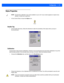 Page 103Configuration 3 - 51
Stylus Properties
• In the Control Panel , choose the Stylus icon.
Double-Tap
• In the  Double-Tap  menu, follow the directions to tailor the sensitivity of the s tylus when you tap on 
the touchscreen.
Calibration
Touchscreens rarely require recalibration. However, if your tou chscreen has never been calibrated or if you find 
that the stylus pointer is not  accurate when you tap on an item , follow the directions below.
• Choose the  Calibration tab, and then tap on the...