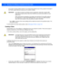 Page 1063 - 54 Workabout Pro4 (Windows Embedded CE 6.0) User Guide
• If you want to choose another l ocation for your backup file (optional), tap on the [...] button to the right of 
the  Profile Location  field and choose one of  a number of folders. 
- Tap on  Start. A backup of the cu rrent settings will be cr eated and saved to the specified location. The 
unit will then reboot.
To view profiles and choose r estore options, refer to Managing Profiles on page 3-55 .
Creating a Clone
Cloning allows you to copy...