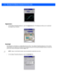 Page 723 - 20 Workabout Pro4 (Windows Embedded CE 6.0) User Guide
 Appearance
• In the Display Properties  dialog box, open the  Appearance tab. This dialog box a llows you to customize 
the display colour scheme.
 Backlight
The backlight is activa ted for a configurable amount of time. The Display Properties  dialog box in the Control 
Panel  allows you to specify the intens ity of the backlight along with how long the backlight remains on when the 
unit is not in use (no key pr ess, scanner trigger, etc.). 
•...