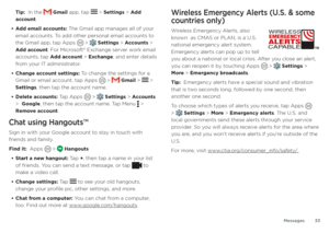 Page 33Messages33
Tip:  In the  Gmail app, tap  > Settings > Add 
account.
• Add email accounts: The Gmail app manages all of your 
email accounts. To add other personal email accounts to 
the Gmail app, tap Apps 
 >  Settings > Accounts > 
Add account. For Microsoft® Exchange server work email 
accounts, tap Add account > Exchange, and enter details 
from your IT administrator.
• Change account settings: To change the settings for a 
Gmail or email account, tap Apps  >  Gmail >  > 
Settings, then tap the...