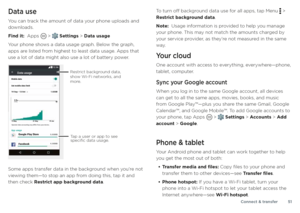 Page 51Connect & transfer51
Data use
You can track the amount of data your phone uploads and 
downloads.
Find it:  Apps 
 >  Settings > Data usage
Your phone shows a data usage graph. Below the graph, 
apps are listed from highest to least data usage. Apps that 
use a lot of data might also use a lot of battery power.
&CVCWUCIG/QDKNGFCVC
5GVOQDKNGFCVCNKOKV
5GR1EV

)$
YCTPKPI
)$
#RRWUCIG)QQING2NC[5VQTG
(CEGDQQM
/$ /$
/C[
1RGTCVQTFCVCCEEQWPVKPIOC[FKHHGTH TQO[QWTFGXKEG...