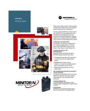 Page 111 
8 1/2
BYMC
MINITOR IV
BETTER BY DESIGN
Reliable. Durable. Ready on demand.  These are precisely
the qualities that fire departments and other emergency-
response professionals need in a paging device.
Motorola’s upgraded MINITOR IV has all those traits and
more.  One of the most robust paging devices to date,
MINITOR IV’s enhanced design delivers improved 
functionality for even greater dependability.  Confidently
dispatch your fire and safety personnel with MINITOR IV,
and you’ll benefit from these...