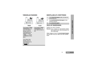 Page 10911
Dansk
SÅDANKOMMERDUIGANG
TÆND/SLUK RADIOEN INDSTILLING AF LYDSTYRKEN
VALG AF RADIOKANAL
Radioen har 4 eller 16 kanaler.
Bemærk: Pga. lovregler kan visse kanaler muligvis 
ikke programmeres. Bed forhandleren om 
flere oplysninger.
Sådan vælges en kanal: Drej kanalvælgerknappen 
med uret eller mod uret, indtil du når den ønskede 
kanal.
Drej knappen Tænd/
sluk/lydstyrkemed 
uret. Hvis radioen 
tændes, hører du 
toneindikationen for 
godkendt selvtest 
( ) og ser 
lysindikatoren blinke 
grønt. 
Hvis...