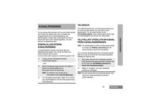 Page 12915
Svenska
KANALPASSNING
KANALPASSNINGDu kan passa flera kanaler och ta emot vilket samtal 
som helst som sänds över dem. Kanaler kan 
programmeras till en passningslista av din 
återförsäljare. Radion går automatiskt över till en 
kanal som finns med i passningslistan, om den 
känner av aktivitet på den.STARTA ELLER STOPPA
KANALPASSNINGLysdiodindikatorn blinkar med grön färg när 
kanalpassning pågår. Den slutar att blinka när 
radion stannar på en kanal.
Du kan starta eller stoppa en avsökning genom...