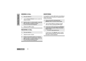 Page 1412
English
GETTING STARTED
SENDING A CALL
RECEIVING A CALLMONITORING
It is important to monitor traffic before transmitting to 
ensure that you do not “talk over” someone who is 
already transmitting.
1
Turn your radio on.
2Use the Channel Selector knob to select the 
desired channel.
3
Hold the radio in a vertical position, press the 
PTT, and talk at a distance of about 
2.5 to 5 cm from the microphone.
4Release the PTT to listen.
1
Turn your radio on.
2Adjust the radio’s volume.
3
Switch to the...