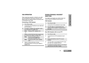 Page 1513
English
GETTING STARTED
VOX OPERATIONWhen hands-free operation is desired, your radio 
can be activated by voice alone using the VOX 
feature when you speak through an accessory that 
is connected to your radio.Connecting a VOX Headset
ENABLE/DISABLE HEADSET
SIDETONEYour dealer can program your radio to hear your 
voice through the headset during transmit.VOX Headset
Non-VOX Headset with In-Line PTT
1
Turn off your radio.
2Connect the VOX accessory to your radio and 
turn the radio on.
3
To enable or...