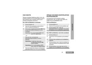 Page 14313
Nederlands
AAN DE SLAG
VOX-FUNCTIEWanneer handsfree bediening nodig is, kunt u de 
portofoon dankzij de VOX-functie gewoon met uw 
stem activeren door te spreken via een op de 
portofoon aangesloten accessoire.Een VOX-hoofdtelefoon aansluiten
SPRAAK VAN EIGEN HOOFDTELEFOON
IN-/UITSCHAKELENUw leverancier kan de portofoon zodanig 
programmeren, dat u uw eigen stem tijdens het 
zenden door de hoofdtelefoon hoort.VOX-hoofdtelefoon
Non-VOX-hoofdtelefoon met inline zendtoets
1
Zet de portofoon uit.
2Sluit...
