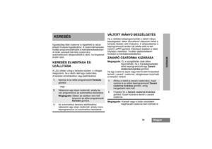 Page 22515
Magyar
KERESÉS
KERESÉSEgyidejûleg több csatorna is figyelhetõ a rajtuk 
érkezõ hívások fogadásához. A csatornák keresési 
listába programoztathatók a márkakereskedésben. 
A listán szereplõ bármely csatornára 
automatikusan rákapcsolódik a rádió, ha forgalmat 
észlel rajta.KERESÉS ELINDÍTÁSA ÉS 
LEÁLLÍTÁSAA LED zölden villog a keresés közben; a villogás 
megszûnik, ha a rádió rááll egy csatornára.
A keresés elindításához vagy leállításához:
VÁLTOTT IRÁNYÚ BESZÉLGETÉSHa a rádióba beleprogramozták a...