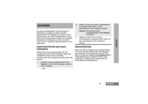 Page 3315
Deutsch
SCANNEN
SCANNENSie haben die Möglichkeit, mehrere Kanäle zu 
überwachen und jeden auf diesen Kanälen 
ankommenden Ruf entgegen zu nehmen. Diese 
Kanäle können von Ihrem Vertriebspartner in eine 
Scan-Liste einprogrammiert werden. Ihr Funkgerät 
schaltet dann automatisch auf einen Kanal der 
Scan-Liste um, sobald auf diesem Kanal ein Anruf 
erfasst wird.STARTEN/STOPPEN DES SCAN-
VORGANGSWährend des Scan-Vorgangs blinkt die LED-
Anzeige grün und hört auf zu blinken, sobald das 
Funkgerät auf...