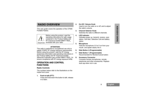 Page 53
English
RADIO OVERVIEW
RADIO OVERVIEWThis user guide covers the operation of the CP040 
Portable Radios.
ATTENTION!
This radio is restricted to occupational use only to 
satisfy ICNIRP RF energy exposure requirements. 
Before using this product, read the RF energy 
awareness information and operating instructions in 
the Product Safety and RF Exposure booklet 
(Motorola Publication part number 6864117B25_) to 
ensure compliance with RF energy exposure limits.  OPERATION AND CONTROL
FUNCTIONSRadio...