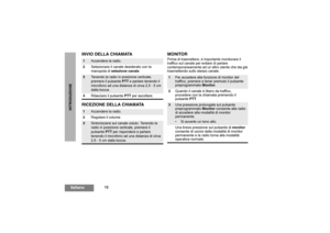 Page 7812
ItalianoINTRODUZIONE
INVIO DELLA CHIAMATA
RICEZIONE DELLA CHIAMATAMONITOR
Prima di trasmettere, è importante monitorare il 
traffico sul canale per evitare di parlare 
contemporaneamente ad un altro utente che sta già 
trasmettendo sullo stesso canale.
1
Accendere la radio.
2Selezionare il canale desiderato con la 
manopola di selezione canale.
3
Tenendo la radio in posizione verticale, 
premere il pulsante PTT e parlare tenendo il 
microfono ad una distanza di circa 2,5 - 5 cm 
dalla bocca....