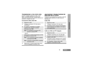 Page 7913
Italiano
INTRODUZIONE
TRASMISSIONE A VIVA VOCE (VOX)Quando si desidera utilizzare la radio “a mani 
libere”, è possibile attivarla con la sola voce 
utilizzando la funzione VOX, parlando attraverso un 
accessorio collegato alla radio.Connessione della cuffia VOX
ABILITAZIONE E DISABILITAZIONE DEI
SIDETONE DELLA CUFFIAIl distributore può programmare la radio in modo da 
ascoltare l’audio attraverso la cuffia durante la 
trasmissione.Cuffia VOX
Cuffia non VOX con PTT integrato
1
Spegnere la radio....