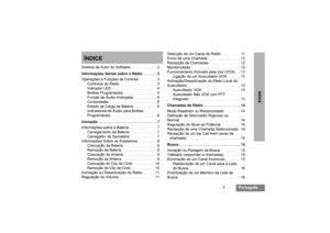 Page 831
Português
ÍNDICE
ÍNDICEDireitos de Autor do Software . . . . . . . . . . . . . 2
InformaçõesGeraissobreoRádio .......3
Operações e Funções de Controlo . . . . . . . . . 3
Controlos do Rádio  . . . . . . . . . . . . . . . . . . 3
Indicador LED  . . . . . . . . . . . . . . . . . . . . . . 4
Botões Programáveis. . . . . . . . . . . . . . . . . 4
Função de Áudio Avançada . . . . . . . . . . . . 6
Compressão. . . . . . . . . . . . . . . . . . . . . . . . 6
Estado de Carga da Bateria. . . . . . . . . . . ....