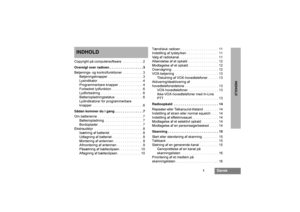 Page 991
Dansk
INDHOLD
INDHOLDCopyright på computersoftware  . . . . . . . . . . . 2
Oversigtoverradioen..................3
Betjenings- og kontrolfunktioner  . . . . . . . . . . . 3
Betjeningsknapper . . . . . . . . . . . . . . . . . . . 3
Lysindikator  . . . . . . . . . . . . . . . . . . . . . . . . 4
Programmerbare knapper  . . . . . . . . . . . . . 4
Forbedret lydfunktion . . . . . . . . . . . . . . . . . 6
Lydforbedring . . . . . . . . . . . . . . . . . . . . . . . 6
Batteriopladningsstatus . . . . . . . ....