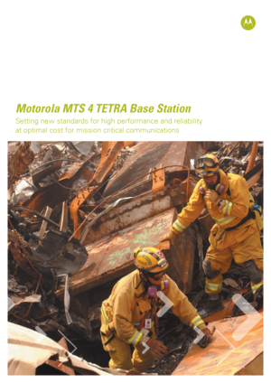 Page 1
Motorola MTS 4 TETRA Base Station	
Setting	new	standards	for	high	performance	and	reliability	
at	optimal	cost	for	mission	critical	communications
				   